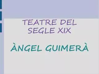 TEATRE DEL SEGLE XIX ÀNGEL GUIMERÀ