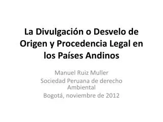 La Divulgación o Desvelo de Origen y Procedencia Legal en los Países Andinos
