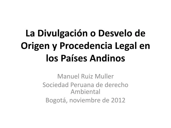 la divulgaci n o desvelo de origen y procedencia legal en los pa ses andinos