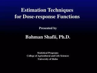 Estimation Techniques for Dose-response Functions Presented by Bahman Shafii, Ph.D.