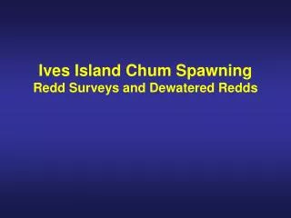 Ives Island Chum Spawning Redd Surveys and Dewatered Redds