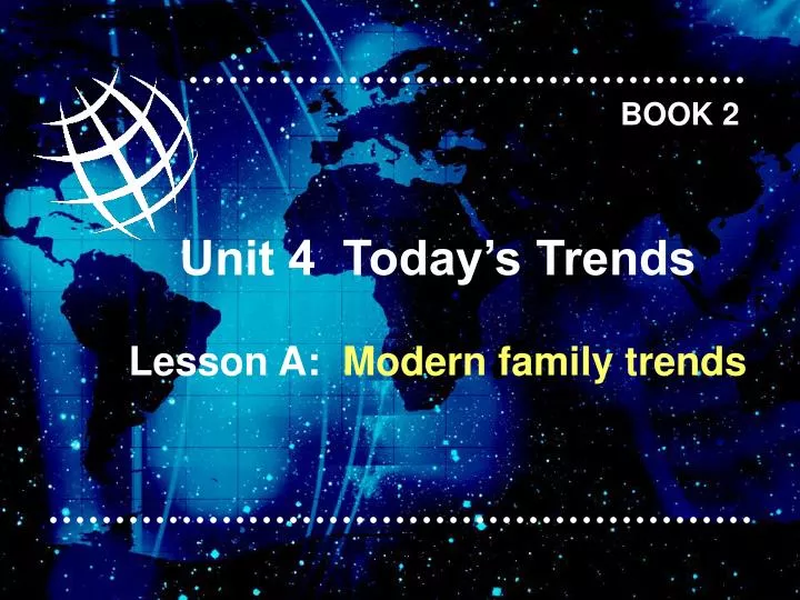 unit 4 today s trends lesson a modern family trends