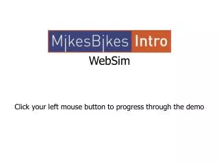 WebSim Click your left mouse button to progress through the demo