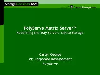 PolyServe Matrix Server™ Redefining the Way Servers Talk to Storage