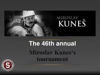 The 46th annual Miroslav Kunes‘s tournament