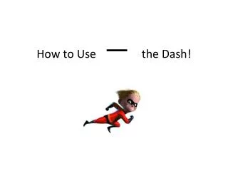 How to Use — the Dash!