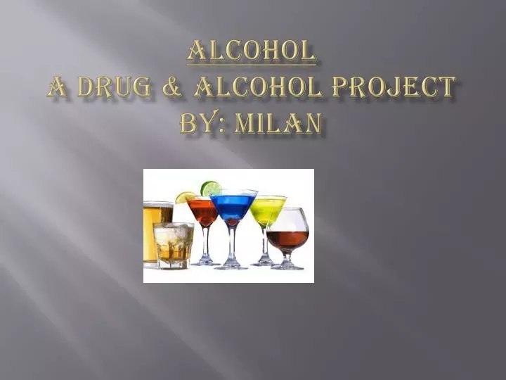 alcohol a drug alcohol project by milan