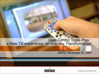 User-Centric Triple-Play : a New TV experience, an Industry Transformation