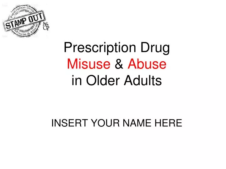 prescription drug misuse abuse in older adults insert your name here