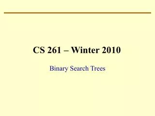 CS 261 – Winter 2010