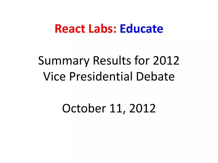 react labs educate summary results for 2012 vice presidential debate october 11 2012