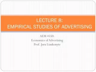 LECTURE 8: EMPIRICAL STUDIES OF ADVERTISING