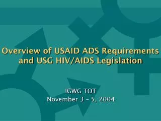 Overview of USAID ADS Requirements and USG HIV/AIDS Legislation