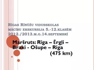 Rīgas Rīnūžu vidusskolas mācību ekskursija 5.-12.klasēm 2012./2013.m.g.14.septembrī