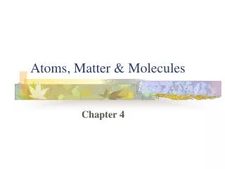 Atoms, Matter &amp; Molecules