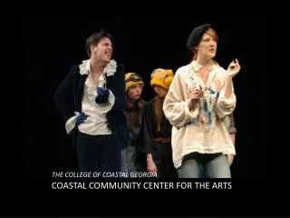 THE COLLEGE OF COASTAL GEORGIA COASTAL COMMUNITY CENTER FOR THE ARTS