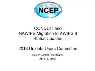 CONDUIT and NAWIPS Migration to AWIPS II Status Updates 2013 Unidata Users Committee