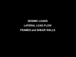 SEISMIC LOADS LATERAL LOAD FLOW FRAMES and SHEAR WALLS