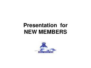 Presentation for NEW MEMBERS