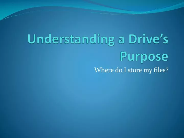 understanding a drive s purpose