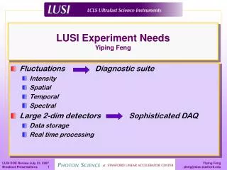 LUSI Experiment Needs Yiping Feng