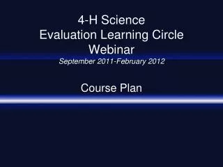 4-H Science Evaluation Learning Circle Webinar September 2011-February 2012