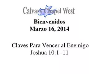Bienvenidos Marzo 16, 2014 Claves Para Vencer al Enemigo Joshua 10:1 -11