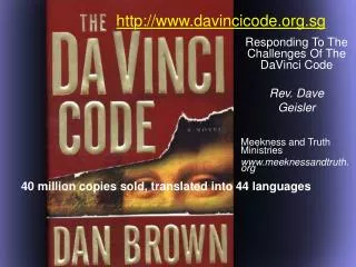 Responding To The Challenges Of The DaVinci Code Rev. Dave Geisler Meekness and Truth