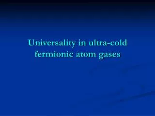 Universality in ultra-cold fermionic atom gases