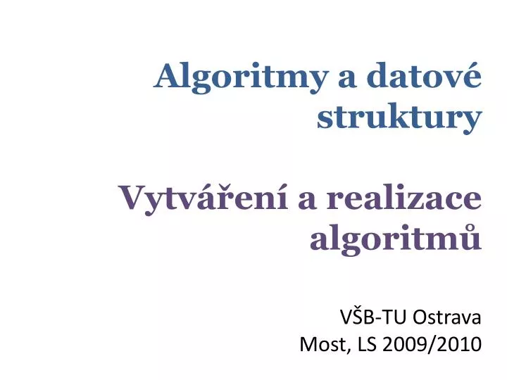 algoritmy a datov struktury vytv en a realizace algoritm v b tu ostrava most ls 2009 2010