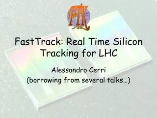 FastTrack: Real Time Silicon Tracking for LHC