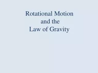 Rotational Motion and the Law of Gravity