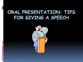 Oral Presentation: Tips for Giving a Speech