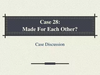 case 28 made for each other