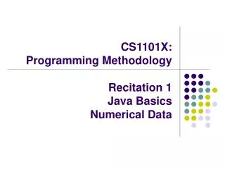 CS1101X: Programming Methodology Recitation 1 	Java Basics Numerical Data