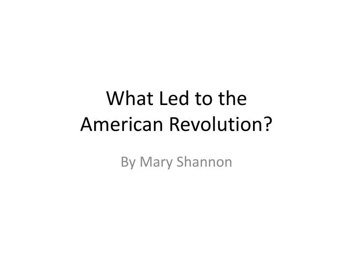 what led to the american revolution