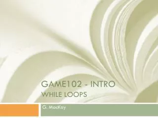 GAME102 - Intro WHILE LOOPS