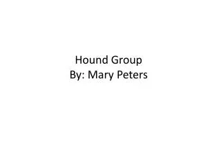 Hound Group By: Mary Peters