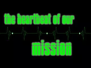 The Heartbeat of Our Mission