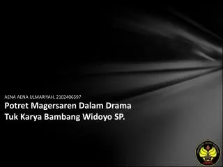 AENA AENA ULMARIYAH, 2102406597 Potret Magersaren Dalam Drama Tuk Karya Bambang Widoyo SP.