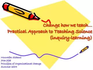 Change how we teach… Practical Approach to Teaching Science (inquiry-learning)