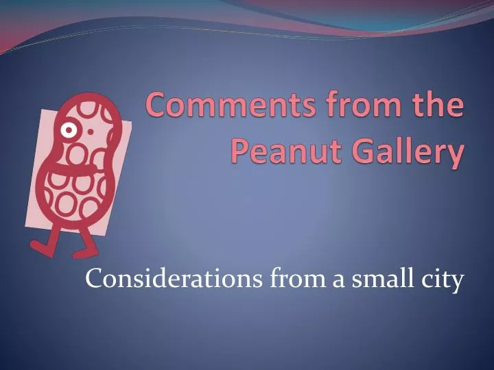 comments from the peanut gallery