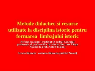 Metode didactice si resurse utilizate la disciplina istorie pentru formarea limbajului istoric
