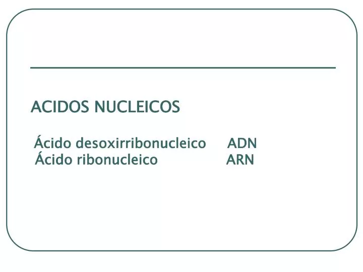 acidos nucleicos cido desoxirribonucleico adn cido ribonucleico arn