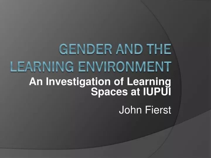 an investigation of learning spaces at iupui john fierst