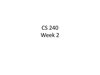 CS 240 Week 2