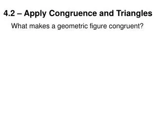 4.2 – Apply Congruence and Triangles