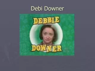 Debi Downer