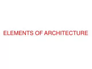 ELEMENTS OF ARCHITECTURE