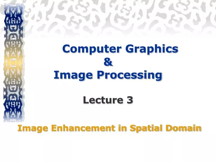 computer graphics image processing lecture 3 image enhancement in spatial domain